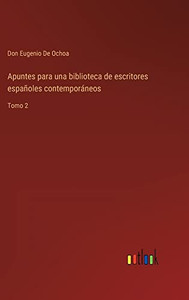 Apuntes Para Una Biblioteca De Escritores Españoles Contemporáneos: Tomo 2 (Spanish Edition)