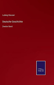 Deutsche Geschichte: Zweiter Band (German Edition) Deutsche Geschichte: Zweiter Band (German Edition)