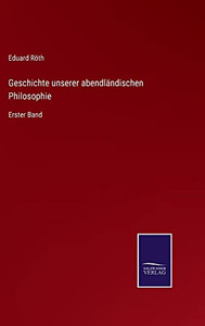 Geschichte Unserer Abendländischen Philosophie: Erster Band (German Edition) Geschichte Unserer Abendländischen Philosophie: Erster Band (German Edition)