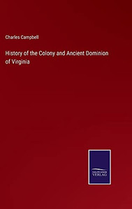 History Of The Colony And Ancient Dominion Of Virginia