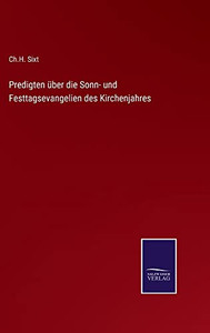 Predigten Über Die Sonn- Und Festtagsevangelien Des Kirchenjahres (German Edition) Predigten Über Die Sonn- Und Festtagsevangelien Des Kirchenjahres (German Edition)