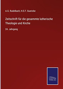 Zeitschrift Für Die Gesammte Lutherische Theologie Und Kirche: 24. Jahrgang (German Edition)