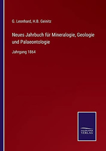 Neues Jahrbuch Für Mineralogie, Geologie Und Palaeontologie: Jahrgang 1864 (German Edition) Neues Jahrbuch Für Mineralogie, Geologie Und Palaeontologie: Jahrgang 1864 (German Edition)