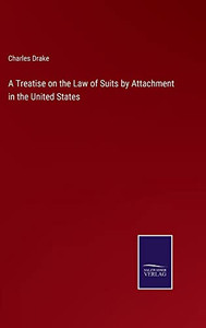 A Treatise On The Law Of Suits By Attachment In The United States A Treatise On The Law Of Suits By Attachment In The United States