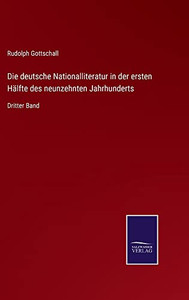 Die Deutsche Nationalliteratur In Der Ersten Hälfte Des Neunzehnten Jahrhunderts: Dritter Band (German Edition) Die Deutsche Nationalliteratur In Der Ersten Hälfte Des Neunzehnten Jahrhunderts: Dritter Band (German Edition)