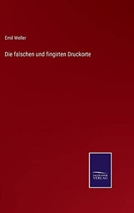 Die Falschen Und Fingirten Druckorte (German Edition) Die Falschen Und Fingirten Druckorte (German Edition)