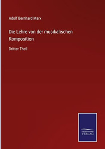 Die Lehre Von Der Musikalischen Komposition: Dritter Theil (German Edition)