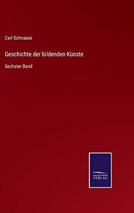 Geschichte Der Bildenden Künste: Sechster Band (German Edition)