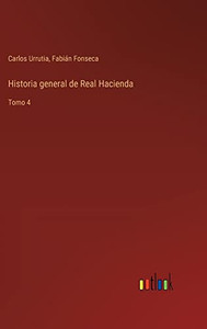 Historia General De Real Hacienda: Tomo 4 (Spanish Edition)