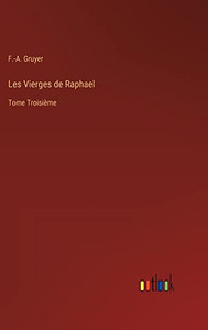 Les Vierges De Raphael: Tome Troisième (French Edition) Les Vierges De Raphael: Tome Troisième (French Edition)