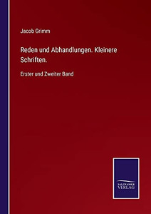 Reden Und Abhandlungen. Kleinere Schriften.: Erster Und Zweiter Band (German Edition)