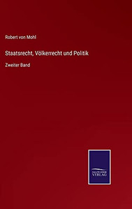 Staatsrecht, Völkerrecht Und Politik: Zweiter Band (German Edition) Staatsrecht, Völkerrecht Und Politik: Zweiter Band (German Edition)