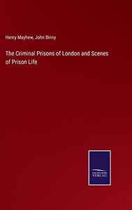 The Criminal Prisons Of London And Scenes Of Prison Life The Criminal Prisons Of London And Scenes Of Prison Life