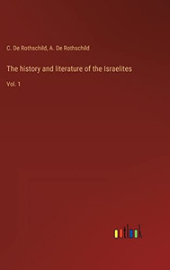 The History And Literature Of The Israelites: Vol. 1