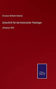 Zeitschrift Für Die Historische Theologie: Jahrgang 1862 (German Edition) Zeitschrift Für Die Historische Theologie: Jahrgang 1862 (German Edition)