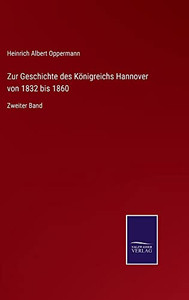 Zur Geschichte Des Königreichs Hannover Von 1832 Bis 1860: Zweiter Band (German Edition)