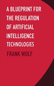 A Blueprint For The Regulation Of Artificial Intelligence Technologies