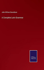A Complete Latin Grammar A Complete Latin Grammar
