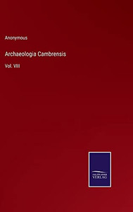 Archaeologia Cambrensis: Vol. Viii
