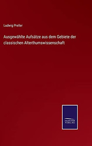 Ausgewählte Aufsätze Aus Dem Gebiete Der Classischen Alterthumswissenschaft (German Edition)