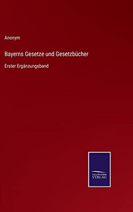 Bayerns Gesetze Und Gesetzbücher: Erster Ergänzungsband (German Edition)