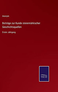 Beiträge Zur Kunde Steiermärkischer Geschichtsquellen: Erster Jahrgang (German Edition) Beiträge Zur Kunde Steiermärkischer Geschichtsquellen: Erster Jahrgang (German Edition)