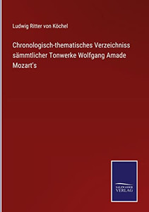 Chronologisch-Thematisches Verzeichniss Sämmtlicher Tonwerke Wolfgang Amade Mozart's (German Edition)