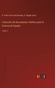 Colección De Documentos Inéditos Para La Historia De España: Tomo 7 (Spanish Edition)