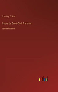 Cours De Droit Civil Francais: Tome Huitième (French Edition) Cours De Droit Civil Francais: Tome Huitième (French Edition)
