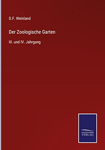 Der Zoologische Garten: Iii. Und Iv. Jahrgang (German Edition) Der Zoologische Garten: Iii. Und Iv. Jahrgang (German Edition)