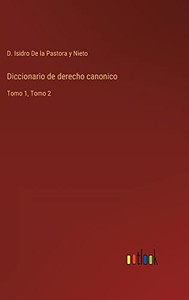 Diccionario De Derecho Canonico: Tomo 1, Tomo 2 (Spanish Edition)