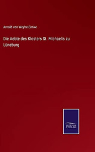Die Aebte Des Klosters St. Michaelis Zu Lüneburg (German Edition) Die Aebte Des Klosters St. Michaelis Zu Lüneburg (German Edition)