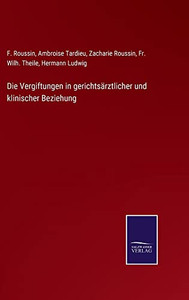 Die Vergiftungen In Gerichtsärztlicher Und Klinischer Beziehung (German Edition)