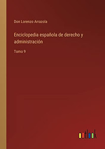 Enciclopedia Española De Derecho Y Administración: Tomo 9 (Spanish Edition)