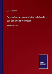 Geschichte Des Neunzehnten Jahrhunderts Seit Den Wiener Verträgen: Siebenter Band (German Edition) Geschichte Des Neunzehnten Jahrhunderts Seit Den Wiener Verträgen: Siebenter Band (German Edition)