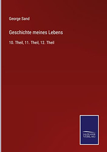 Geschichte Meines Lebens: 10. Theil, 11. Theil, 12. Theil (German Edition) Geschichte Meines Lebens: 10. Theil, 11. Theil, 12. Theil (German Edition)
