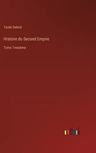 Histoire Du Second Empire: Tome Troisième (French Edition)
