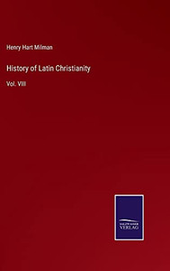 History Of Latin Christianity: Vol. Viii