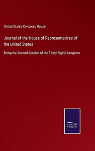 Journal Of The House Of Representatives Of The United States: Being The Second Session Of The Thirty-Eighth Congress