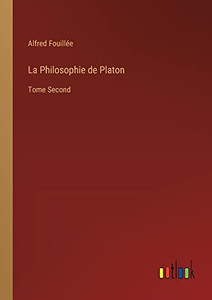 La Philosophie De Platon: Tome Second (French Edition)