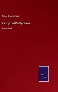 Parerga Und Paralipomena: Erster Band (German Edition) Parerga Und Paralipomena: Erster Band (German Edition)