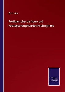 Predigten Über Die Sonn- Und Festtagsevangelien Des Kirchenjahres (German Edition) Predigten Über Die Sonn- Und Festtagsevangelien Des Kirchenjahres (German Edition)