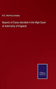 Reports Of Cases Decided In The High Court Of Admirality Of England Reports Of Cases Decided In The High Court Of Admirality Of England