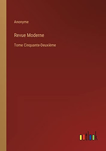 Revue Moderne: Tome Cinquante-Deuxième (French Edition)