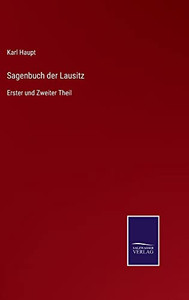 Sagenbuch Der Lausitz: Erster Und Zweiter Theil (German Edition) Sagenbuch Der Lausitz: Erster Und Zweiter Theil (German Edition)