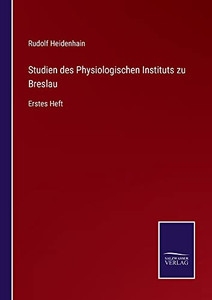 Studien Des Physiologischen Instituts Zu Breslau: Erstes Heft (German Edition)
