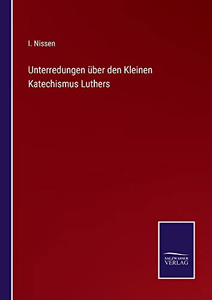 Unterredungen Über Den Kleinen Katechismus Luthers (German Edition) Unterredungen Über Den Kleinen Katechismus Luthers (German Edition)