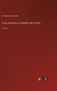 Viaje Pintoresco Alrededor Del Mundo: Tomo 2 (Spanish Edition) Viaje Pintoresco Alrededor Del Mundo: Tomo 2 (Spanish Edition)