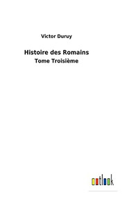 Histoire Des Romains: Tome Troisième (French Edition) Histoire Des Romains: Tome Troisième (French Edition)