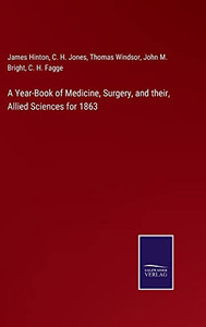 A Year-Book Of Medicine, Surgery, And Their, Allied Sciences For 1863 A Year-Book Of Medicine, Surgery, And Their, Allied Sciences For 1863